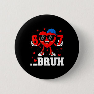 67 Bruh Herz Funny Six Seven Meme Valentinstag Jun Button