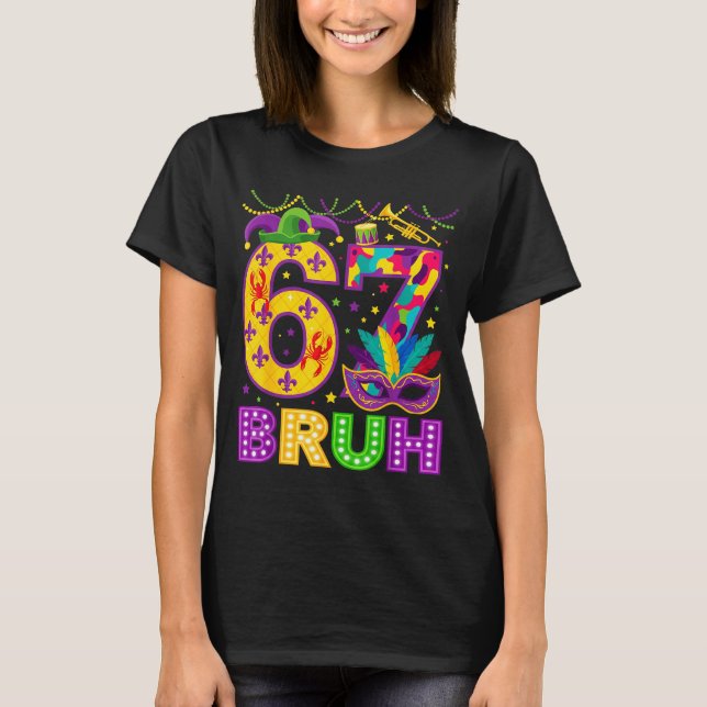 67 Bruh Mardi Gras Funny Carnival 67 Meme Gen Alph T-Shirt (Vorderseite)