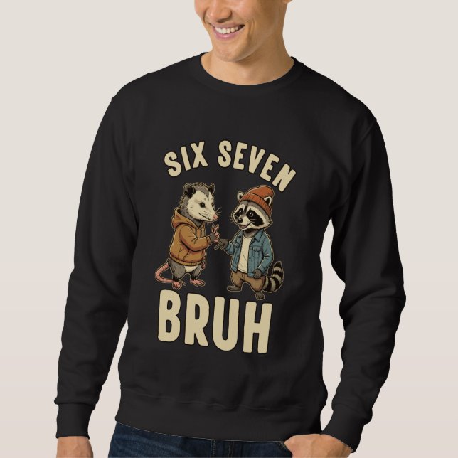 67 Bruh Opossum Raccoon Handshake Six Seven 6-7 Me Sweatshirt (Vorderseite)