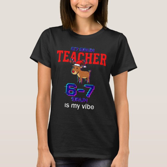 67 Bruh Teacher Funny Christmas School Staff  T-Shirt (Vorderseite)