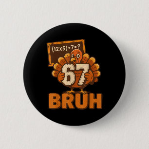 67 Bruh Truthahn Erntedankfest Six Seven 6 7 Meme Button
