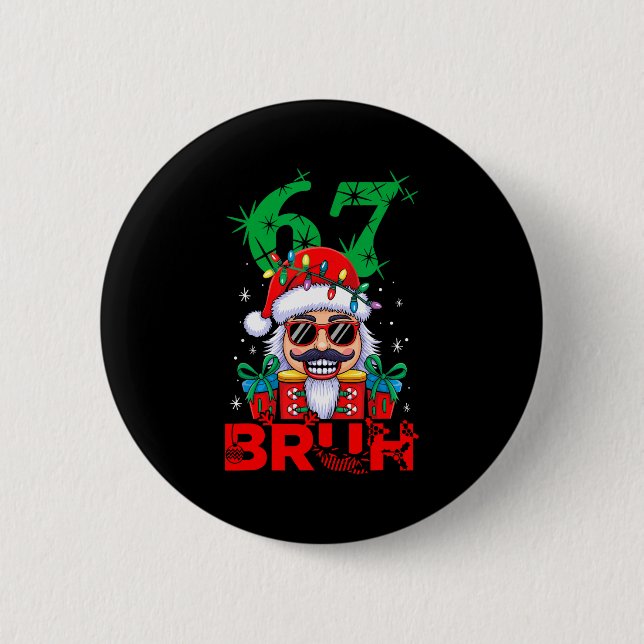67 Christmas Nutcracker Bruh 6 7 Funny Christmas 6 Button (Vorderseite)