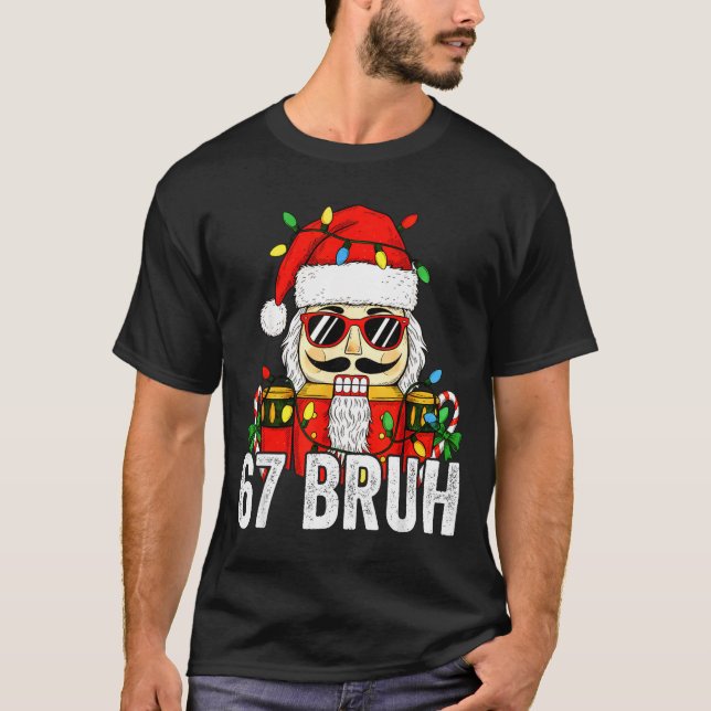 67 Christmas Nutcracker Bruh 6 7 Funny Christmas 6 T-Shirt (Vorderseite)