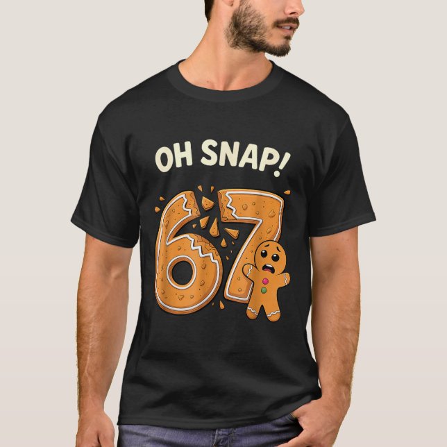 67 Christmas Oh Snap Gingerbreadman 6 7 Meme Xmas  T-Shirt (Vorderseite)