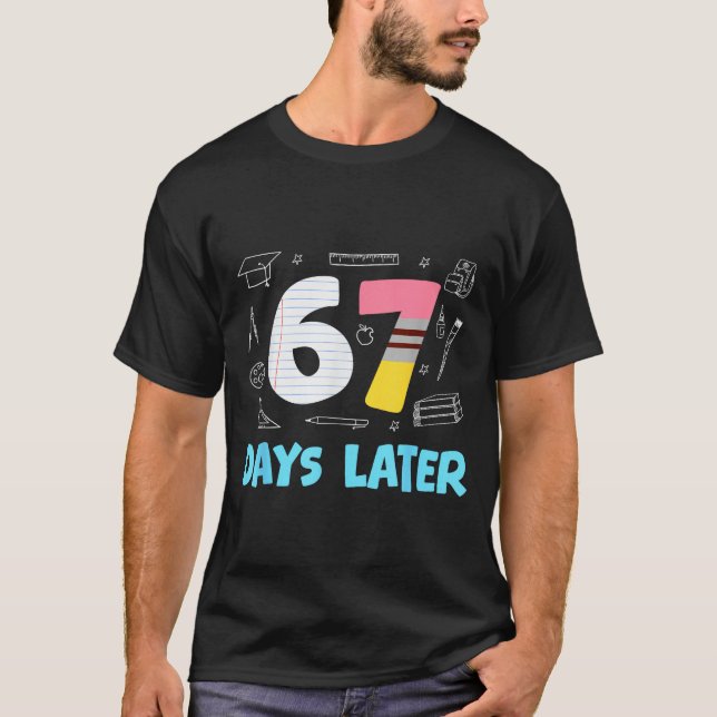 67 Days Later 67th Day Of School 67 Meme Teacher S T-Shirt (Vorderseite)
