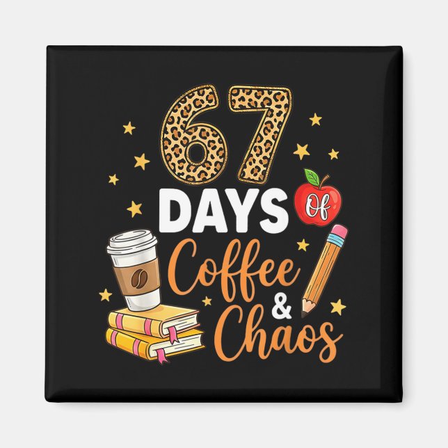 67 Days Of Coffee &amp; Chaos - 67th Day Of School Magnet (Vorne)