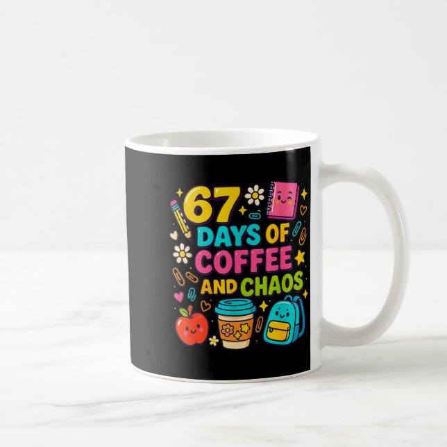 67 Days Of Coffee And Chaos Funny Quote  Kaffeetasse (Rechts)