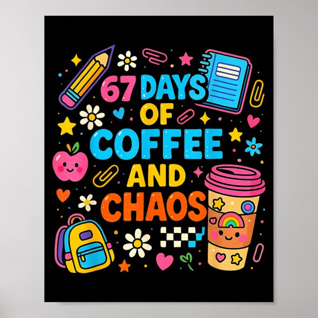 67 Days Of Coffee And Chaos Funny Quote  Poster (Vorne)