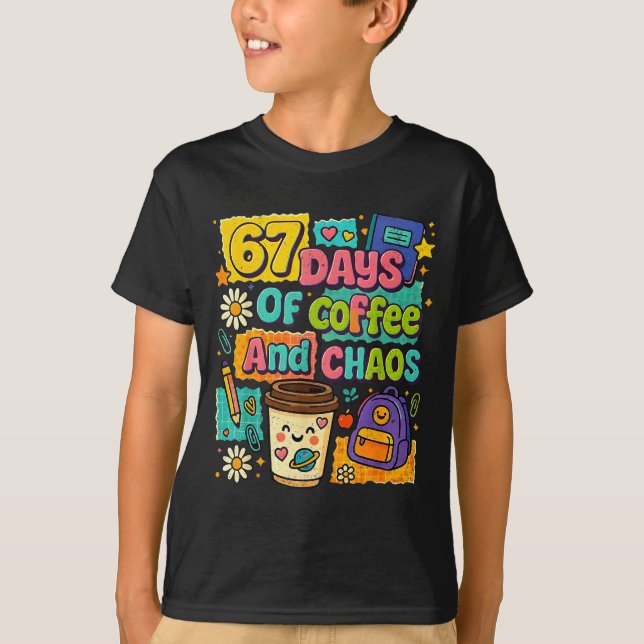 67 Days Of Coffee And Chaos Funny Quote  T-Shirt (Vorderseite)