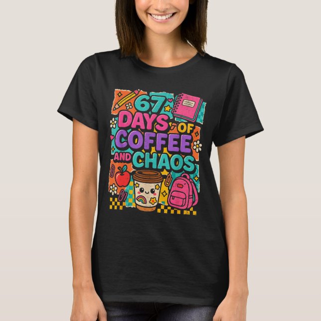 67 Days Of Coffee And Chaos Funny Quote  T-Shirt (Vorderseite)