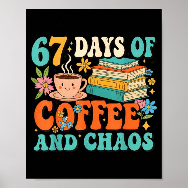 67 Days Of Coffee And Chaos Lover Funny 67 Meme Si Poster (Vorne)