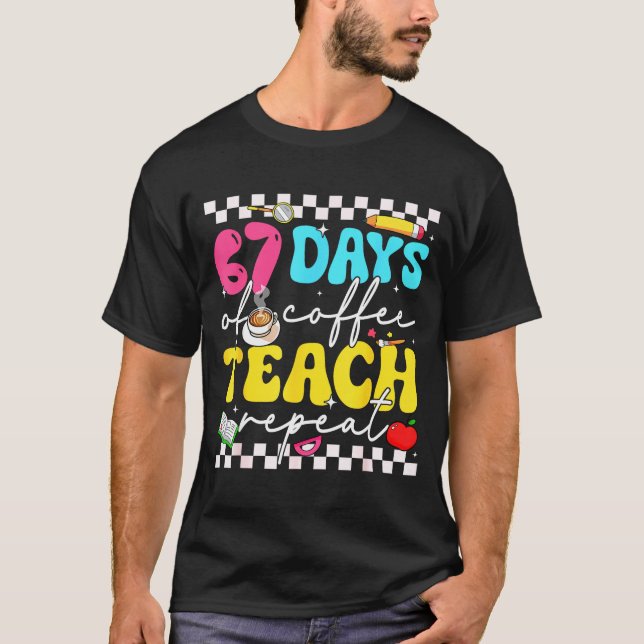 67 Days Of Coffee Teach Repeat Funny Six Seven Mem T-Shirt (Vorderseite)
