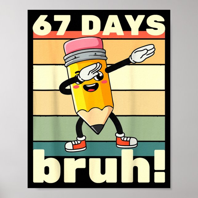 67 Days Of School Funny 67 Days Bruh Teachers Kids Poster (Vorne)