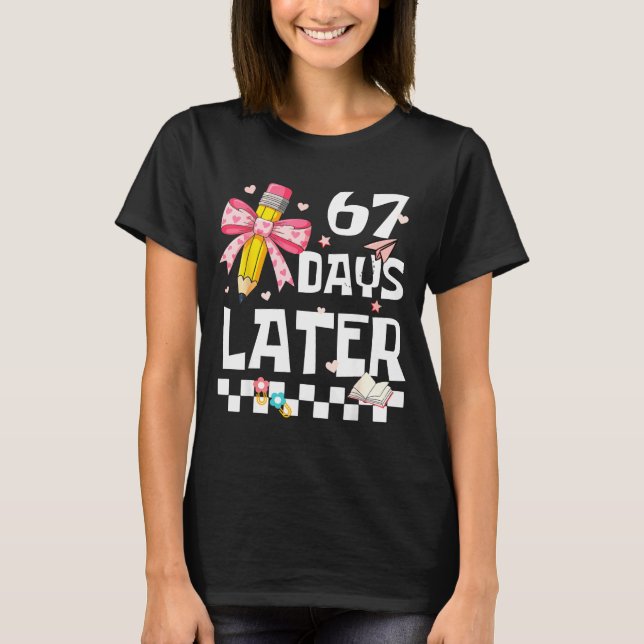 67 Days Of School Funny 67 Days Later Student Teac T-Shirt (Vorderseite)