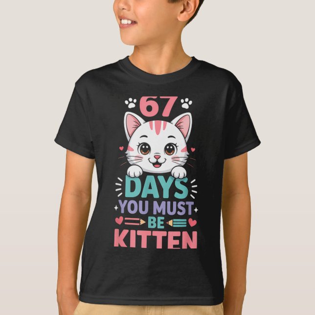 67 Days Of School You Must Be Kitten Cat 67th Day  T-Shirt (Vorderseite)