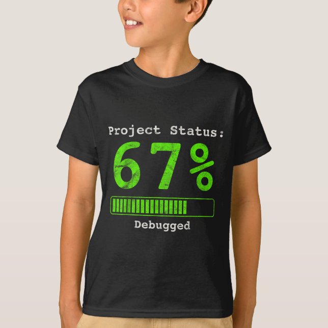 67 Debugging Geek Six Seven 67 Projektstatus Lusti T-Shirt (Vorderseite)