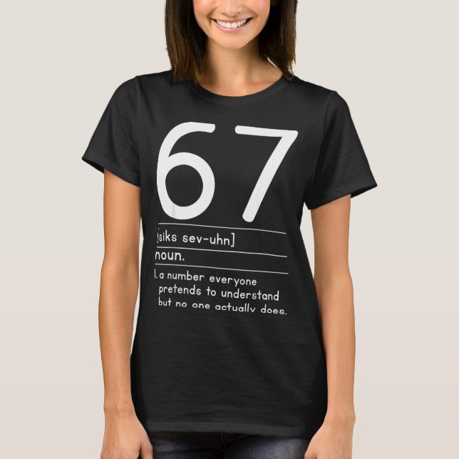 67 Definition The Meaning Of 67 Meme Funny Six Sev T-Shirt (Vorderseite)