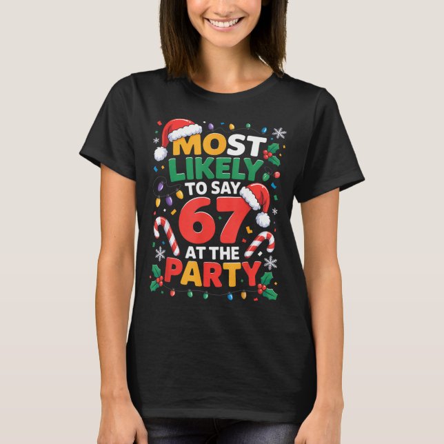 67 Funny Christmas Meme Most Likely To Say 67 At T T-Shirt (Vorderseite)