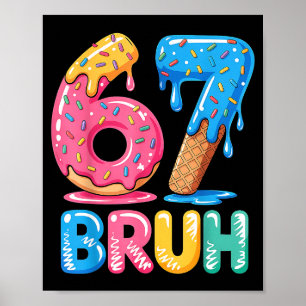 67 Ice Bruh Cream Drip Six Seven Tee Poster