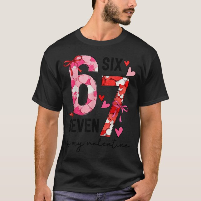 67 Is My Valentine Funny Six Seven Meme Valentine  T-Shirt (Vorderseite)