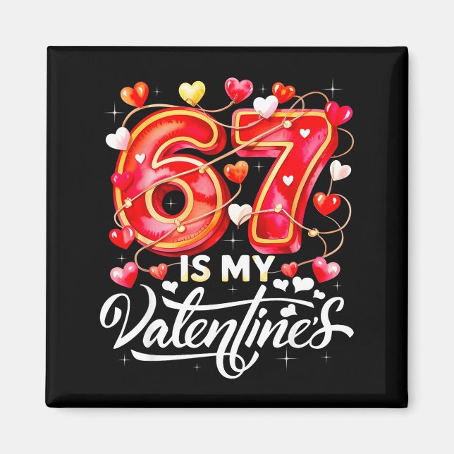 67 Is My Valentine Hearts Six Seven Meme Funny Say Magnet (Vorne)