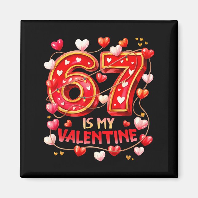 67 Is My Valentine Hearts Six Seven Meme Funny Say Magnet (Vorne)