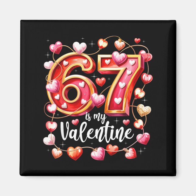 67 Is My Valentine Hearts Six Seven Meme Funny Say Magnet (Vorne)