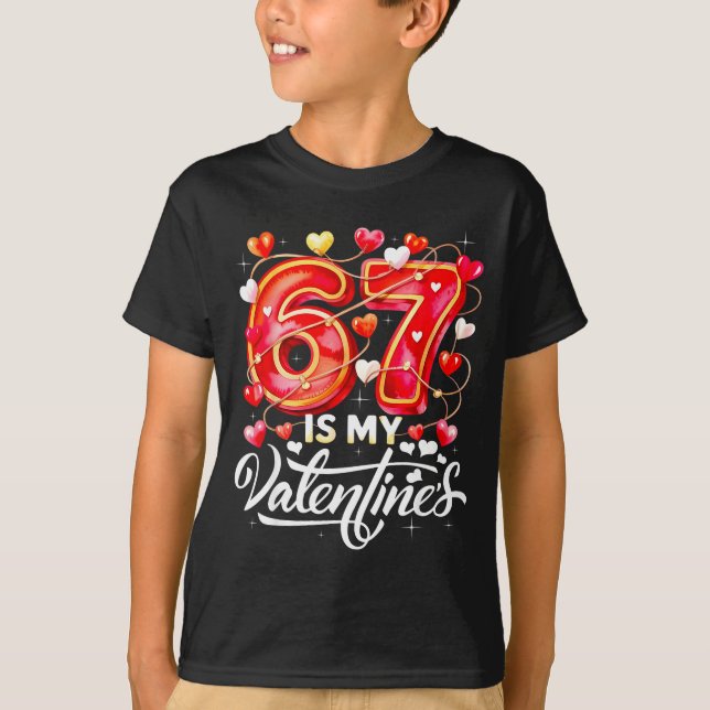 67 Is My Valentine Hearts Six Seven Meme Funny Say T-Shirt (Vorderseite)