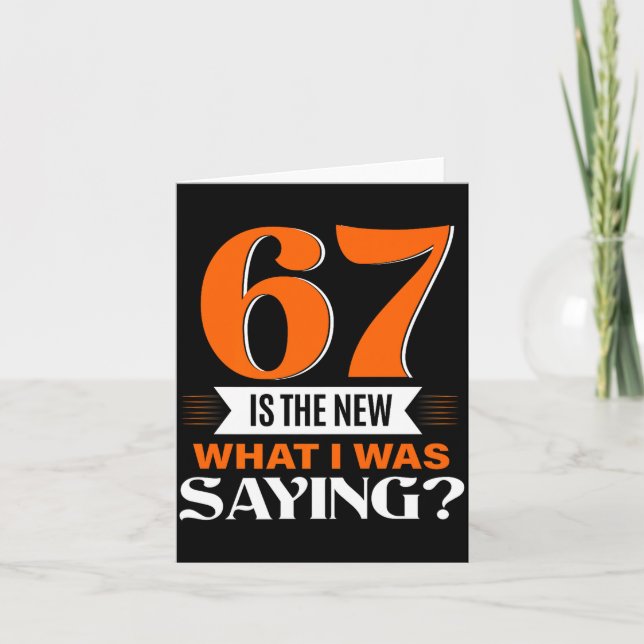 67 Is The New What I Was Saying Funny 67th Birthda Karte (Vorderseite)