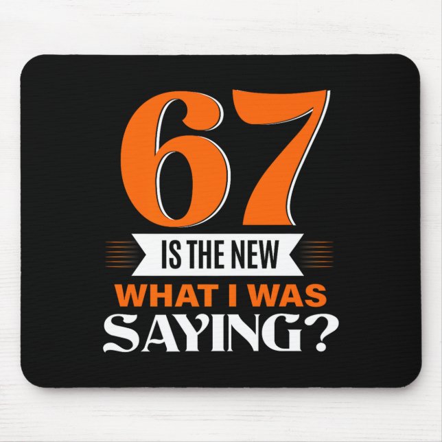 67 Is The New What I Was Saying Funny 67th Birthda Mousepad (Vorne)