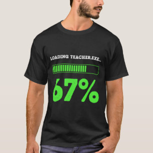67 Lehrer wird geladen 67 Status Coding Geek Lusti T-Shirt