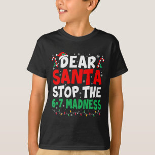67 Lieber Santa hör auf 6 7 Kids Lustige Weihnacht T-Shirt