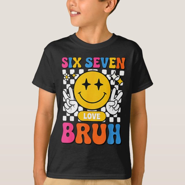 67 Meme 6 7 Six Seven Bruh  T-Shirt (Vorderseite)