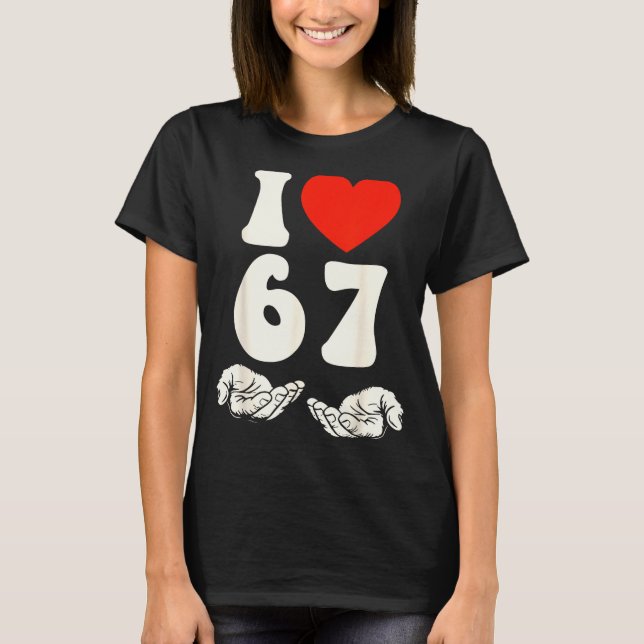 67 Meme I Love Six Seven  T-Shirt (Vorderseite)