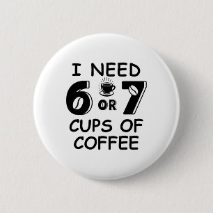 67 Meme Lehrer 6 7 Kaffeetassen Brauchen Sechs Sie Button
