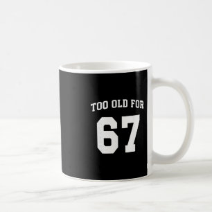 67 Meme Lustig Zu Alt Für Sechs Sieben Lehrer Elte Kaffeetasse