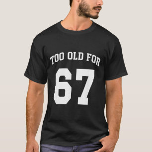 67 Meme Lustig Zu Alt Für Sechs Sieben Lehrer Elte T-Shirt