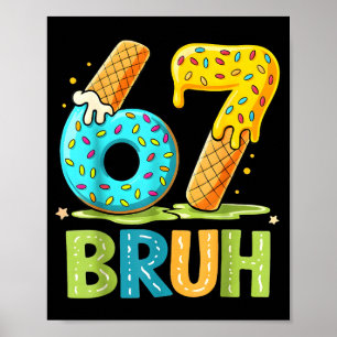 67 Six Drip Cream Eis Sieben Bruh Tee Poster