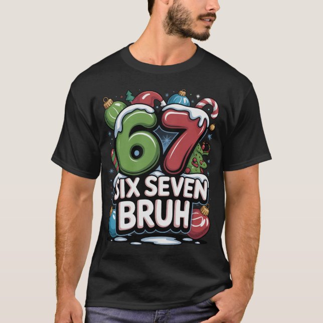 67 Six Seven Bruh Weihnachts-Spaß-Feiertags-T-Shir T-Shirt (Vorderseite)