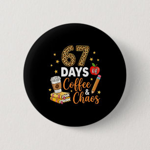 67 Tage Kaffee & Chaos - 67. Schultag Button