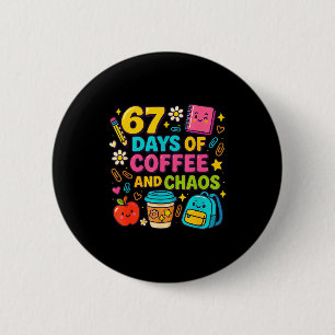 67 Tage Kaffee und Chaos Lustige Sprüche Button