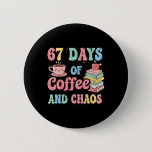 67 Tage Kaffee- und Chaosliebhaber Lustig 67 Meme Button