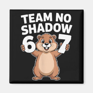 67 Team No Shadow Groundhog Day 6-7 Meme Kinder Ju Magnet