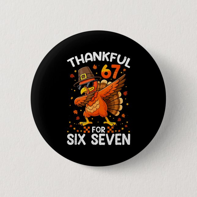 67 Thanksgiving Turkey Thankful For Six Seven 6 7  Button (Vorderseite)