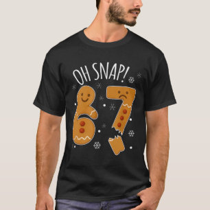 67 Weihnachten Oh Snap Lebkuchenmann 6 7 Meme Xmas T-Shirt