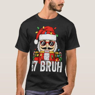 67 Weihnachts Nussknacker Bruh 6 7 Lustiges Weihna T-Shirt
