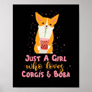 68.Boba Tea Just A Girl, die Corgis Boba Hund Lieb Poster