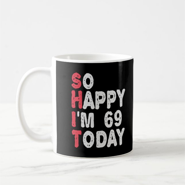 69. Geburtstag So glücklich bin ich heute 69 Funny Kaffeetasse (Links)