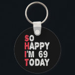 69. Geburtstag So glücklich bin ich heute 69 Funny Schlüsselanhänger<br><div class="desc">fröhlich,  sarkastisch,  Geburtstag,  Giftidea,  Vatertag,  lustig,  jährlich,  Mama,  Spaß,  Familie</div>