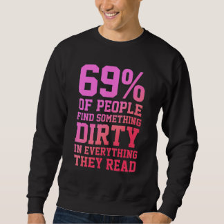 69 Of People Find Something Dirty In Everything Th Sweatshirt